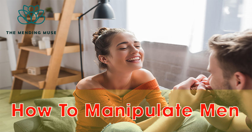 18 Secrets to Manipulate Men & Signs to Read a Guy Who's Easy to Manipulate